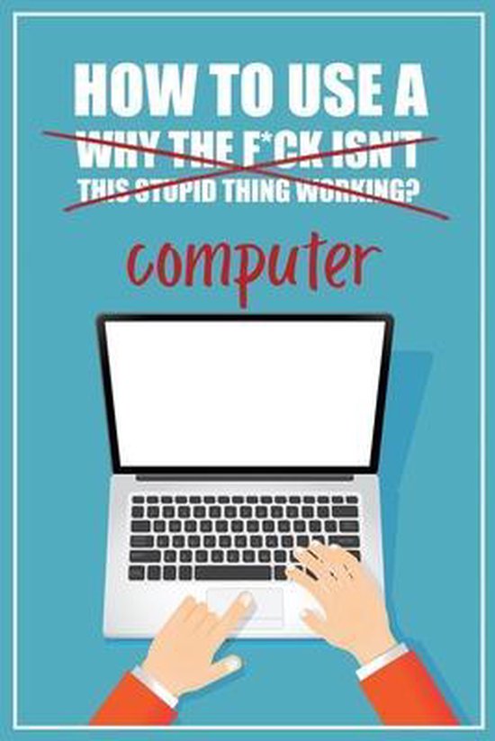 How to Use a (Why The F*ck Isn't This Stupid Thing Working?) ... - cover