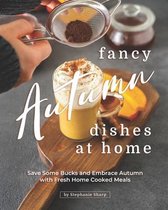 Fancy Autumn Dishes at Home