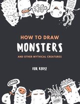 How to Draw Monsters and Other Mythical Creatures for Kids: Easy Step by Step Drawing