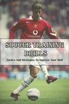 Soccer Training Drills _ Tactics And Strategies To Improve Your Skill