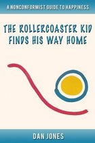 The Roller Coaster Kid Finds His Way Home: A Nonconformist Guide to Happiness