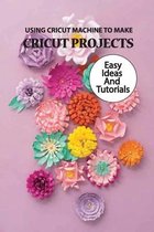Using Cricut Machine To Make Cricut Projects- Easy Ideas And Tutorials
