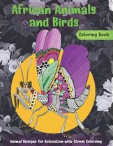 African Animals and Birds - Coloring Book - Animal Designs for Relaxation with Stress Relieving