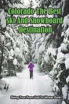 Colorado The Best Ski And Snowboard Destination_ Skiing Tour From Vail To Winter Park