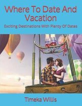 Where To Date And Vacation