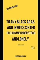 To any Black Arab and Jewess sister feeling misunderstood and lonely- Words to heal Clean Version