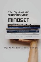 The Big Book Of Changing Your Mindset- Ways To Take Back The Power Inside You