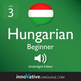 Learn Hungarian - Level 3: Beginner Hungarian, Volume 1