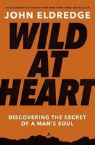 Wild at Heart Expanded Ed Discovering the Secret of a Man's Soul