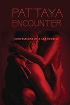 Pattaya Encounter: Confessions Of A Sex Tourist