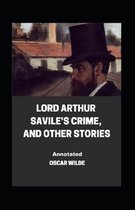 Lord Arthur Savile's Crime, And Other Stories Annotated