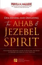 Satanic and Demonic Spirits, Demonic Possession, Breaking Demonic Strongholds, Breaking Demonic Curs- Discerning and Defeating the Ahab & Jezebel Spirit