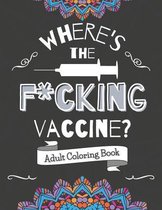 Where's The F*cking Vaccine? Adult Coloring Book.