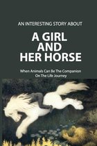 An Interesting Story About A Girl And Her Horse: When Animals Can Be The Companion On The Life Journey