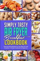 Simply Tasty Air Fryer Breakfast Cookbook