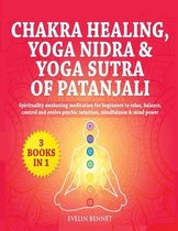 Chakra Healing, Yoga Nidra And Yoga Sutra of Patanjali: 3 Books in 1
