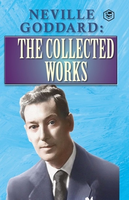 Les œuvres complètes de Neville Goddard, avec un portrait de Neville Goddard.