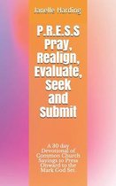 P.R.E.S.S Pray, Realign, Evaluate, Seek and Submit