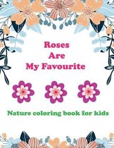 Roses are my favorite: Nature coloring book for kids.