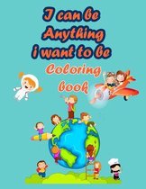I can be anything i want to be Coloring book
