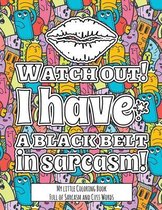 Watch Out! I have the Black Belt in Sarcasm!