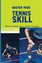 Master Your Tennis Skill: How To Beat Any Style Player
