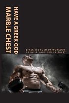 Have A Greek God Marble Chest: Effective Push Up Workout To Build Your Arms & Chest