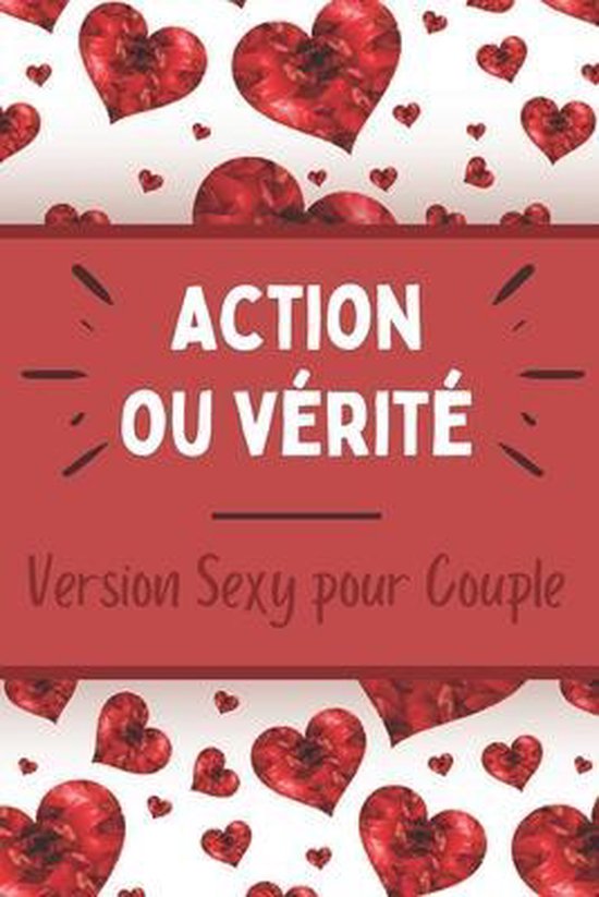 Action ou Vérité - Version sexy pour Couple: Jeu sensuel et coquin - Moments hot et érotiques - Défis et challenges - Faire monter le désir - Idée de