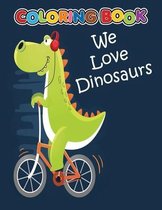 We Love Dinosaurs coloring book: Dinosaur Coloring Book for Kids