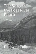 The Story of the Foss River Ranch