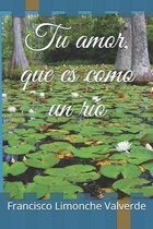 Tu amor, que es como un rio