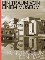 Ein Traum von Einem Museum. Kunstmuseum Den Haag