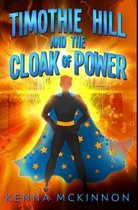 Timothie Hill And The Cloak Of Power
