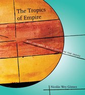 The Tropics of Empire - Why Columbus Sailed South to the Indies