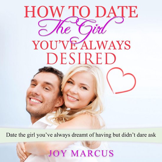 How to Date the Girl You’ve Always Desired - cover