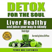 Detox for the Soul: Liver Healthy, and Juice Your Way to Skinny (Cleanse the Liver, Feel Energized, and Lose Weight with These Super Juice Recipes