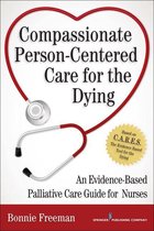 Compassionate Person-Centered Care for the Dying: An Evidence-Based Palliative Care Guide For Nurses