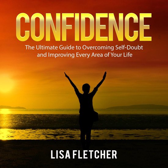 Confidence: The Ultimate Guide to Overcoming Self-Doubt and  ... - cover