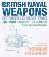 British Naval Weapons of World War Two: The John Lambert Collection, Volume I