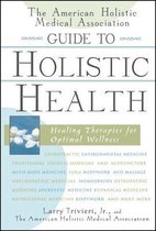 The American Holistic Medical Association Guide to Holistic Health
