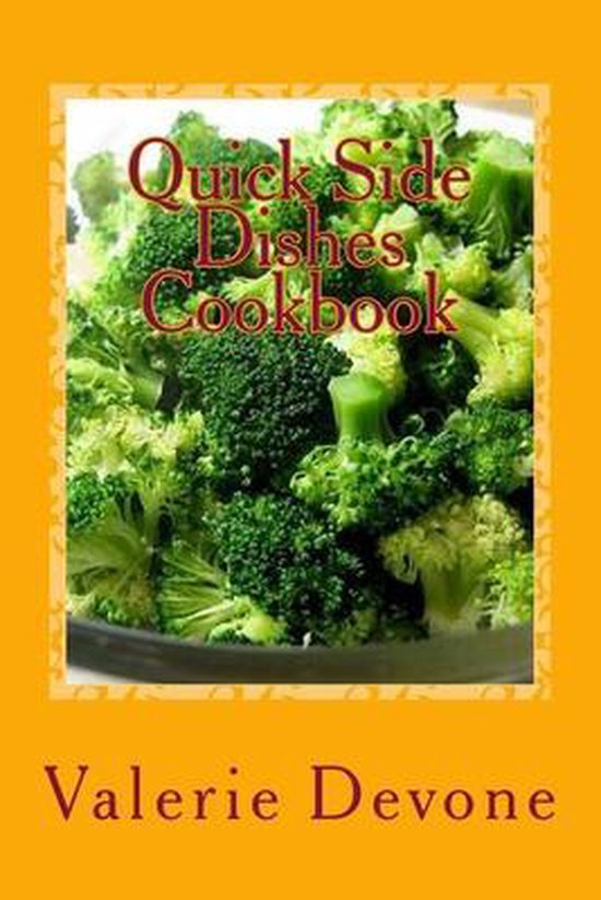 Quick Side Dishes Cookbook, Valerie Devone 9781530789320 Boeken