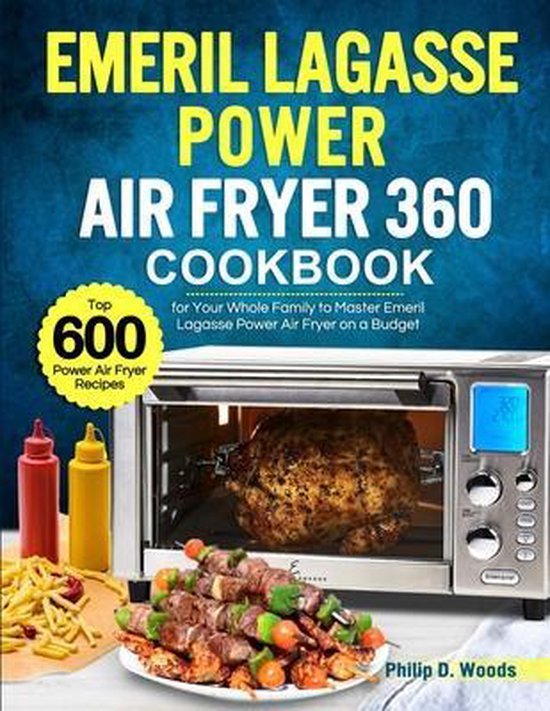 Emeril Lagasse Power Air Fryer 360 Cookbook, Philip D Woods