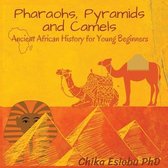 Pharaohs, Pyramids and Camels: Ancient African History for Young Beginners