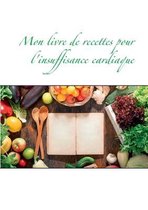 Mon livre de recettes pour l'insuffisance cardiaque