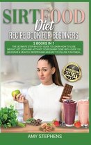 Sirtfood Diet Recipe Book for Beginners: 2 Books in 1: The Ultimate Step-By-Step Guide to Learn How to Lose Weight, Get Lean and Activate Your Skinny Gene Recipes and an Easy to Fo