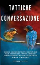 Tattiche di conversazione: Manuale Di Comunicazione Efficace Per Principianti: Come Iniziare Una Conversazione, Compiacere, Argomentare e Difende