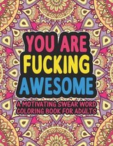 You Are Fucking Awesome A Motivating Swear Word Coloring Book for Adults