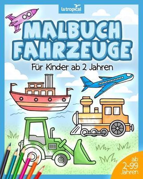 Malbuch Fahrzeuge für Kinder ab 2 Jahren: Deine Lieblingsfahrzeuge zum