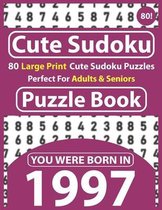 Cute Sudoku Puzzle Book: 80 Large Print Cute Sudoku Puzzles Perfect For Adults & Seniors: You Were Born In 1997