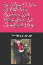 Once Upon A Time An Old Man Watched Kids Read Books To Some Gentle Dogs